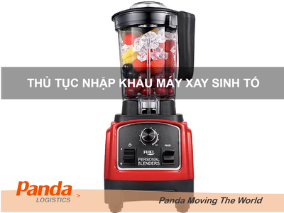 Hướng dẫn thủ tục nhập khẩu Máy Xay Sinh Tố 0