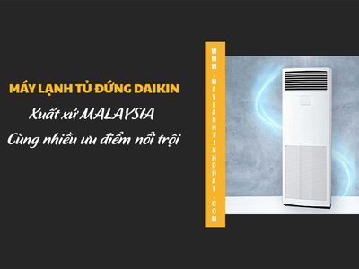 Điều hòa tủ đứng DAIKIN xuất xứ MALAYSIA và Model đáng để đầu tư 0