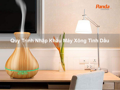Quy Trình Nhập Khẩu Máy Xông Tinh Dầu 0