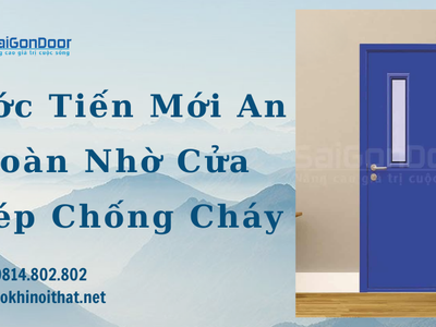 Bước Tiến Mới An Toàn Nhờ Cửa Thép Chống Cháy 1