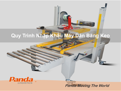 Quy Trình Nhập Khẩu Máy Dán Băng Keo 0