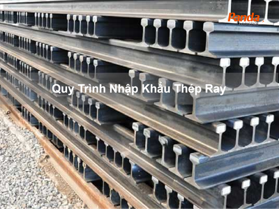 Quy Trình Nhập Khẩu Thép Ray 0