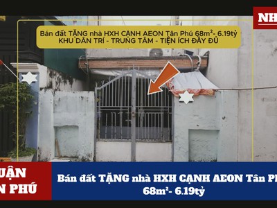 Bán đất tặng nhà hxh cạnh aeon tân phú 68m - 6.19tỷ 0