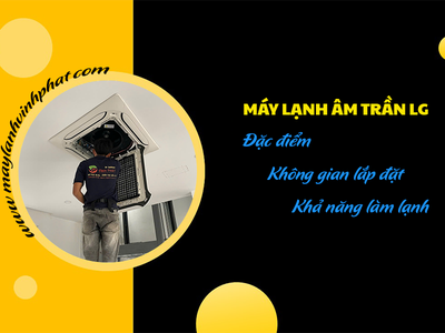Bạn biết gì về Điều hòa âm trần LG: Đặc điểm, không gian lắp đặt, khả năng làm lạnh 0