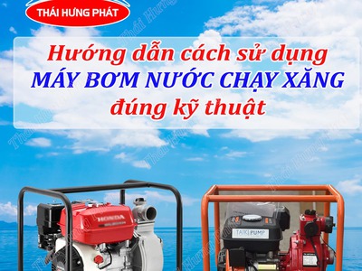 Hướng dẫn cách sử dụng máy bơm nước chạy bằng xăng đúng kỹ thuật 0