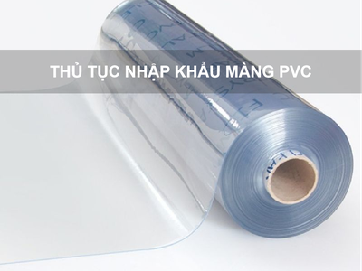 Thủ Tục Nhập Khẩu Màng Pvc 0