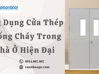 Ứng Dụng Cửa Thép Chống Cháy Trong Nhà Ở Hiện Đại 0