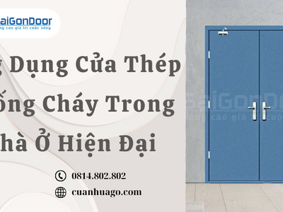 Ứng Dụng Cửa Thép Chống Cháy Trong Nhà Ở Hiện Đại 1