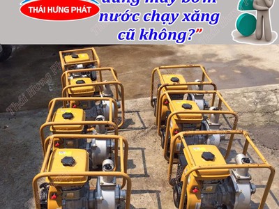Giải đáp  Có nên dùng máy bơm nước chạy xăng cũ không 0