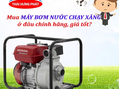 Mua máy bơm nước chạy xăng ở đâu chính hãng, giá tốt 0