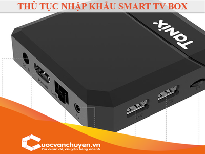 Thủ Tục Nhập Khẩu Smart TV Box 0
