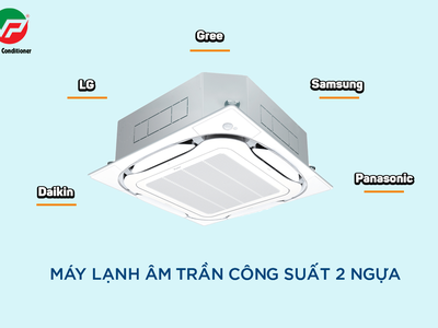 Tìm hiểu về Điều hòa âm trần công suất 2 ngựa và các Model đang thịnh hành 0