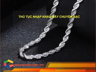 Thủ Tục Nhập Khẩu Dây Chuyền Bạc 0