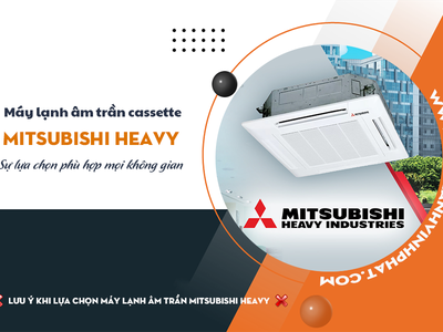 Điều hòa âm trần MITSUBISHI HEAVY sự lựa chọn phù hợp mọi không gian 0