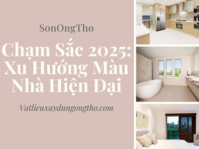  Chạm Sắc 2025   Xu Hướng Màu Nhà Bền Đẹp   Hợp Phong Thủy 0