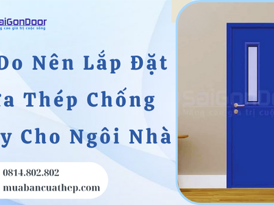 Lý Do Nên Lắp Đặt Cửa Thép Chống Cháy Cho Ngôi Nhà 1