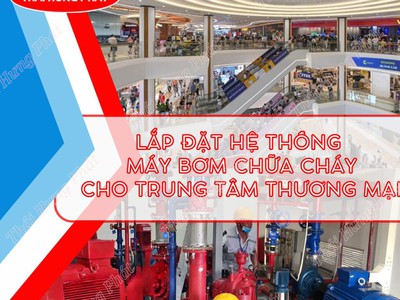 Lắp đặt hệ thống máy bơm chữa cháy cho trung tâm thương mại 0