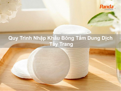 Quy trình nhập khẩu bông tẩm dung dịch tẩy trang 0