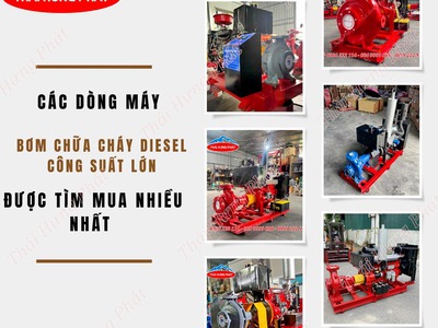 Các dòng máy bơm chữa cháy diesel công suất lớn được tìm mua nhiều nhất...