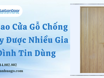 Vì Sao Cửa Gỗ Chống Cháy Được Nhiều Gia Đình Tin Dùng 1