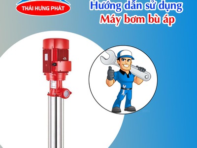 Hướng dẫn sử dụng máy bơm bù áp PCCC đúng cách, đảm bảo an toàn 0