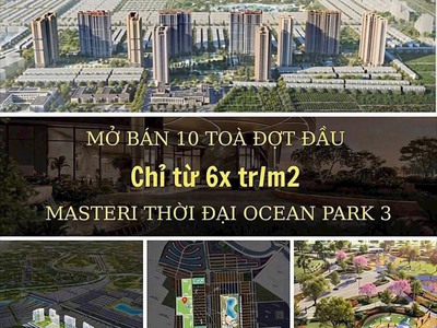 Chính Thức Nhận Booking Siêu Phẩm Cao Tầng MASTERI OCEAN PARK 3, Giá 6xTr/m2, HTLS 70 0