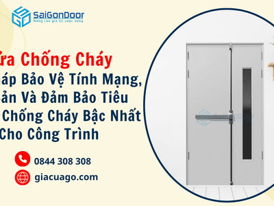 Cửa chống cháy giải pháp bảo vệ tính mạng, tài sản và đảm bảo tiêu chuẩn chống cháy bậc nhất cho côn 3