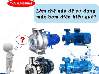 Làm thế nào để sử dụng máy bơm điện hiệu quả 0