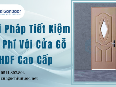 Giải Pháp Tiết Kiệm Chi Phí Với Cửa Gỗ HDF Cao Cấp 0