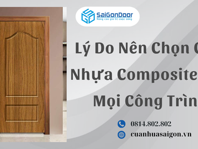 Lý Do Nên Chọn Cửa Nhựa Composite Cho Mọi Công Trình 0