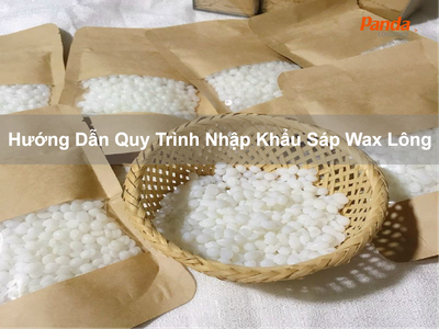 Hướng Dẫn Quy Trình Nhập Khẩu Sáp Wax Lông 0