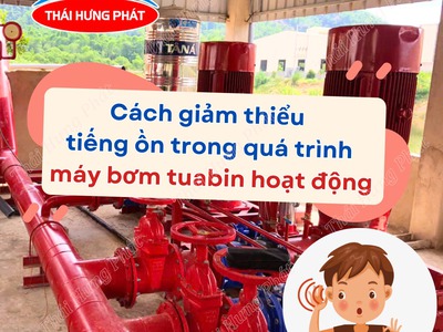 Cách giảm thiểu tiếng ồn trong quá trình máy bơm Turbine chữa cháy hoạt động 0