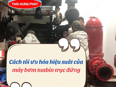 Cách tối ưu hóa hiệu suất của máy bơm chữa cháy turbine trục đứng 0