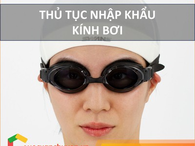 Thủ Tục Nhập Khẩu Kính Bơi 0