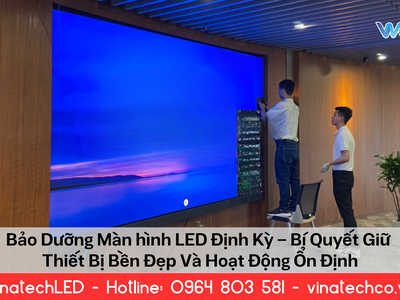 Bảo Dưỡng Màn Hình LED   Bí Quyết Giữ Thiết Bị Bền Đẹp   Ổn Định 0