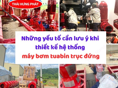 Những yếu tố cần lưu ý khi thiết kế hệ thống máy bơm tuabin trục đứng 0