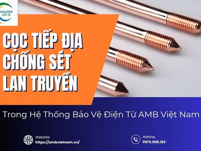 Hệ Thống Cọc Tiếp Địa Chống Sét Lan Truyền Tối Ưu Từ AMB Việt Nam 0
