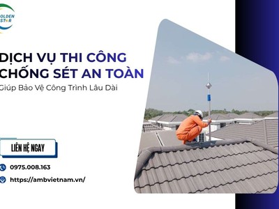 Dịch Vụ Thi Công Chống Sét An Toàn Được Lựa Chọn Tại Nhiều Khu Vực 0