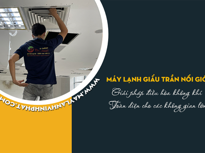 Điều hòa giấu trần: Giải pháp điều hòa không khí toàn diện cho không gian lớn 0