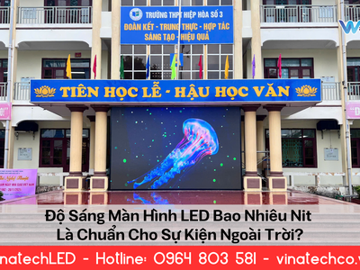Độ Sáng Màn Hình LED Bao Nhiêu Nit Là Chuẩn Cho Sự Kiện Ngoài Trời 0