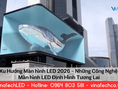 Xu hướng màn hình led 2026   những công nghệ màn hình led định...