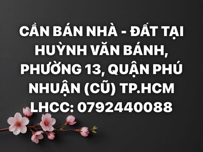 Cần bán nhà - đất tại huỳnh văn bánh, phường 13, quận phú nhuận 0