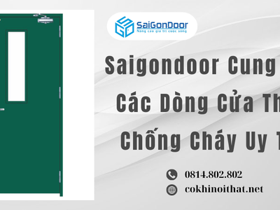 Saigondoor Cung Cấp Các Dòng Cửa Thép Chống Cháy Uy Tín 0