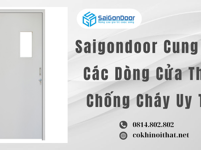 Saigondoor Cung Cấp Các Dòng Cửa Thép Chống Cháy Uy Tín 1