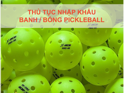 Thủ Tục Nhập Khẩu Bóng Pickleball 0
