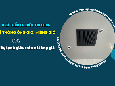 Nhà thầu chuyên thi công Hệ thống ống gió, miệng gió cho Máy lạnh giấu trần 0