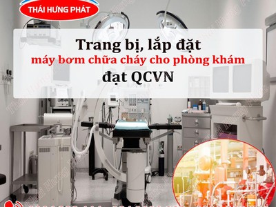 Trang bị, lắp đặt máy bơm chữa cháy cho phòng khám đạt chuẩn an toàn 0