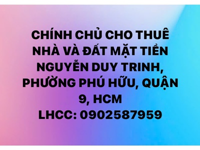 Cho thuê nhà và đất mặt tiền nguyễn duy trinh, phường phú hữu, quận 9, tphcm 0