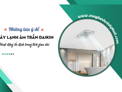Những lưu ý để Điều hòa âm trần DAIKIN hoạt động ổn định 0