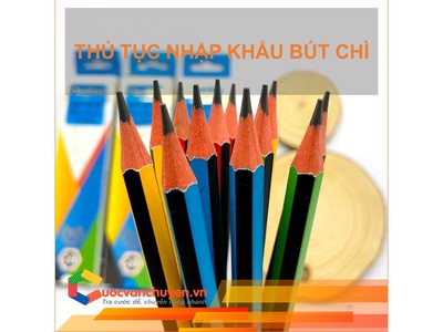 Thủ tục nhập khẩu bút chì 0